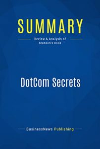 Descargar Summary: DotCom Secrets: Review and Analysis of Brunson’s Book (English Edition) pdf, epub, ebook