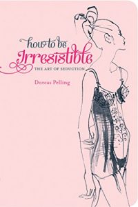 Descargar How to be Irresistible: The art of seduction (Agent Provocateur) pdf, epub, ebook