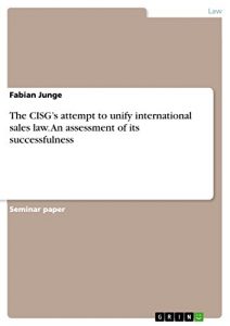 Descargar The CISG’s attempt to unify international sales law. An assessment of its successfulness pdf, epub, ebook