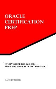 Descargar Study Guide for 1Z0-060: Upgrade to Oracle Database 12c: Oracle Certification Prep (English Edition) pdf, epub, ebook