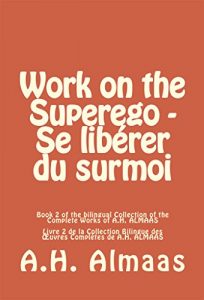 Descargar Work on the Superego – Se libérer du surmoi: Book 2 of the Bilingual Collection of the complete works of A.H. ALMAAS – Livre 2 de la collection bilingue … complètes de A.H. ALMAAS (English Edition) pdf, epub, ebook