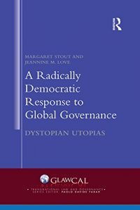 Descargar A Radically Democratic Response to Global Governance: Dystopian Utopias (Transnational Law and Governance) pdf, epub, ebook