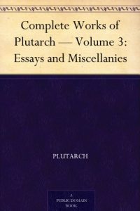 Descargar Complete Works of Plutarch – Volume 3: Essays and Miscellanies (English Edition) pdf, epub, ebook