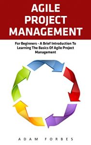 Descargar Agile Project Management: For Beginners – A Brief Introduction to Learning the Basics of Agile Project Management (Agile Project Management, Agile Software Development, Scrum) (English Edition) pdf, epub, ebook