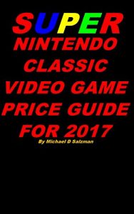 Descargar Super Nintendo Classic Video Game Price Guide For 2017: Price information on hundreds of Super Nintendo Games! (English Edition) pdf, epub, ebook