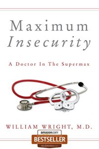 Descargar Maximum Insecurity:  A Doctor in the Supermax (English Edition) pdf, epub, ebook