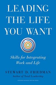 Descargar Leading the Life You Want: Skills for Integrating Work and Life pdf, epub, ebook