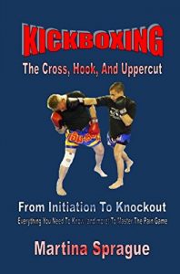 Descargar Kickboxing: The Cross, Hook, And Uppercut: From Initiation To Knockout: Everything You Need To Know (and more) To Master The Pain Game (Kickboxing: From Initiation To Knockout) (English Edition) pdf, epub, ebook