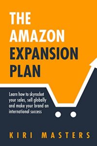 Descargar The Amazon Expansion Plan: Learn how to skyrocket your sales, sell globally and make your brand an international success (English Edition) pdf, epub, ebook