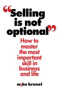 Descargar Selling is Not Optional: How to Master the Most Important Skill in Business and Life (English Edition) pdf, epub, ebook