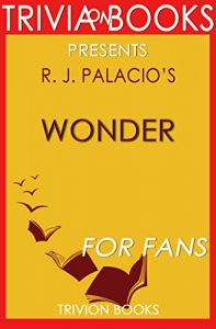 Descargar Trivia: Wonder by R. J. Palacio (Trivia-On-Books) (English Edition) pdf, epub, ebook