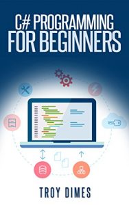 Descargar C# Programming for Beginners: An Introduction and Step-by-Step Guide to Programming in C# (English Edition) pdf, epub, ebook