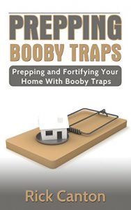 Descargar Prepping: Booby Traps: Prepping And Fortifying Your Home With Booby Traps (Survival Book 6) (English Edition) pdf, epub, ebook