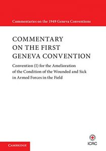 Descargar Commentary on the First Geneva Convention: Volume 1: Convention (I) for the Amelioration of the Condition of the Wounded and Sick in Armed Forces in the … on the 1949 Geneva Conventions) pdf, epub, ebook