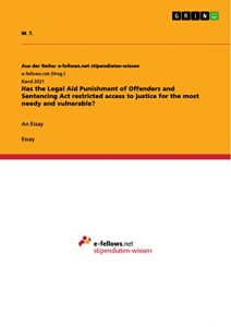 Descargar Has the Legal Aid Punishment of Offenders and Sentencing Act restricted access to justice for the most needy and vulnerable?: An Essay (Aus der Reihe: e-fellows.net stipendiaten-wissen) pdf, epub, ebook