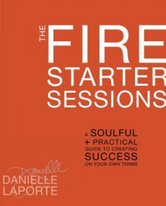 Descargar The Fire Starter Sessions: A Soulful + Practical Guide to Creating Success on Your Own Terms pdf, epub, ebook