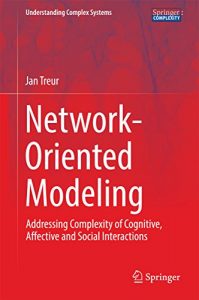 Descargar Network-Oriented Modeling: Addressing Complexity of Cognitive, Affective and Social Interactions (Understanding Complex Systems) pdf, epub, ebook