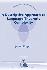 Descargar A Descriptive Approach to Language-Theoretic Complexity (Studies in Logic, Language, and Information) pdf, epub, ebook