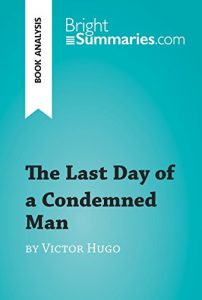 Descargar The Last Day of a Condemned Man by Victor Hugo (Book Analysis): Detailed Summary, Analysis and Reading Guide (BrightSummaries.com) (English Edition) pdf, epub, ebook