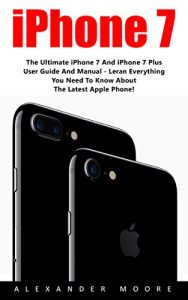 Descargar iPhone 7: The Ultimate iPhone 7 And iPhone 7 Plus User Guide And Manual – Learn Everything You Need To Know About The Latest Apple Phone! (iPhone 7 User … iPhone 7 Manual, iOS 10) (English Edition) pdf, epub, ebook