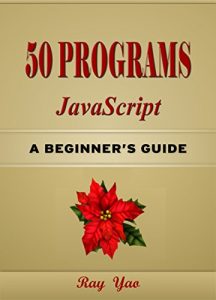 Descargar 50 JavaScript Programs, For JavaScript Programmers, Learn JavaScript Fast! Study JavaScript 50 Useful Programs, Master JS Programming Language in Easy … Guide, Start Coding Today! (English Edition) pdf, epub, ebook