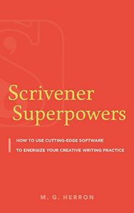 Descargar Scrivener Superpowers: How to Use Cutting-Edge Software to Energize Your Creative Writing Practice (English Edition) pdf, epub, ebook