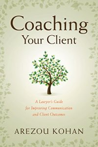 Descargar Coaching Your Client: A Lawyer’s Guide for Improving Client Communication and Client Outcomes pdf, epub, ebook