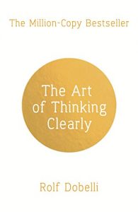 Descargar The Art of Thinking Clearly: Better Thinking, Better Decisions (English Edition) pdf, epub, ebook