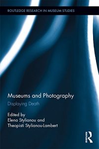 Descargar Museums and Photography: Displaying Death (Routledge Research in Museum Studies) pdf, epub, ebook