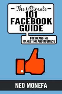 Descargar FACEBOOK: The Ultimate 101 Facebook Guide for Marketing, Branding, and Business (Facebook Marketing- Facebook Advertisement-  Facebook Ads- Facebook Live- … Facebook for Business) (English Edition) pdf, epub, ebook