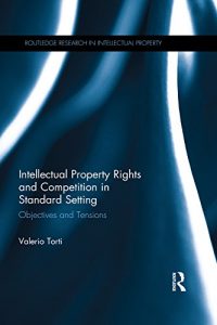 Descargar Intellectual Property Rights and Competition in Standard Setting: Objectives and tensions (Routledge Research in Intellectual Property) pdf, epub, ebook