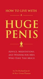 Descargar How to Live with a Huge Penis: Advice, Meditations, and Wisdom for Men Who Have Too Much pdf, epub, ebook