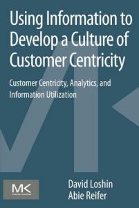 Descargar Using Information to Develop a Culture of Customer Centricity: Customer Centricity, Analytics, and Information Utilization pdf, epub, ebook