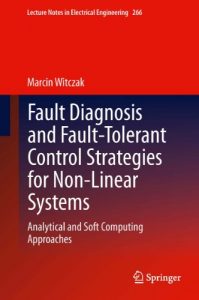 Descargar Fault Diagnosis and Fault-Tolerant Control Strategies for Non-Linear Systems: Analytical and Soft Computing Approaches: 266 (Lecture Notes in Electrical Engineering) pdf, epub, ebook