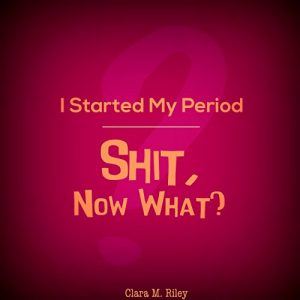 Descargar I Started My Period: Shit, Now What? (English Edition) pdf, epub, ebook