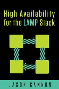 Descargar High Availability for the LAMP Stack: Eliminate Single Points of Failure and Increase Uptime for Your Linux, Apache, MySQL, and PHP Based Web Applications (English Edition) pdf, epub, ebook