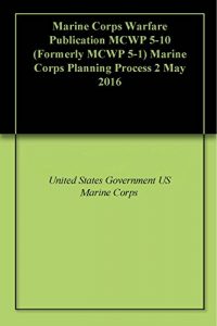 Descargar Marine Corps Warfare Publication MCWP 5-10 (Formerly MCWP 5-1) Marine Corps Planning Process 2 May 2016 (English Edition) pdf, epub, ebook