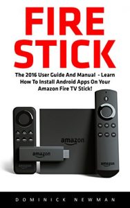 Descargar Fire Stick: The 2016 User Guide And Manual – Learn How To Install Android Apps On Your Amazon Fire TV Stick! (Streaming Devices, How To Use Fire Stick, … Fire TV Stick User Guide) (English Edition) pdf, epub, ebook