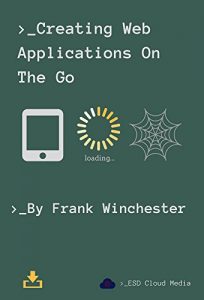 Descargar Creating Web Applications On The Go (English Edition) pdf, epub, ebook