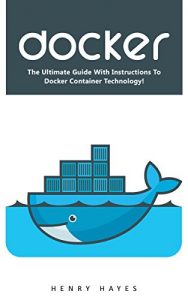 Descargar Docker: The Ultimate Guide With Instructions To Docker Container Technology! (Programming, Docker Containers, Linking Containers) (English Edition) pdf, epub, ebook