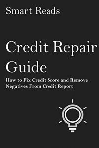 Descargar Credit Repair Guide: How to Fix Credit Score and Remove Negatives From Credit Report (English Edition) pdf, epub, ebook