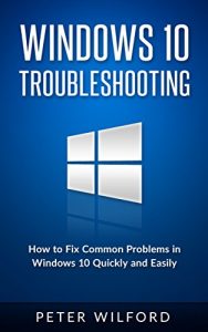 Descargar Windows 10 Troubleshooting: Windows 10 Manuals, Display Problems, Sound Problems, Drivers and Software: Windows 10 Troubleshooting: How to Fix Common Problems … Optimize Windows 10) (English Edition) pdf, epub, ebook