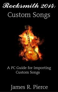 Descargar Rocksmith 2014 PC: Custom Songs: A PC Guide for Importing Custom Songs (rocksmith guide, rocksmith pc, rocksmith remastered, rocksmith 2014) (English Edition) pdf, epub, ebook