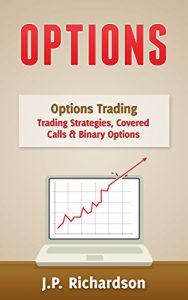 Descargar Options: Options Trading: Trading Strategies, Covered Calls & Binary Options (Stock Options, Stock Trading, Penny Stocks, Forex, Trading Habits, FX, Day Trading) (English Edition) pdf, epub, ebook