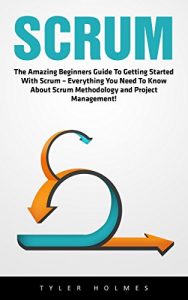 Descargar Scrum: The Amazing Beginners Guide To Getting Started With Scrum – Everything You Need To Know About Scrum Methodology and Project Management! (Scrum Master, … Agile Project Management) (English Edition) pdf, epub, ebook