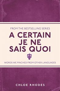 Descargar A Certain Je Ne Sais Quoi: Words We Pinched From Other Languages pdf, epub, ebook