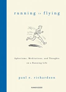 Descargar Running Is Flying: Aphorisms, Meditations, and Thoughts on a Running Life pdf, epub, ebook