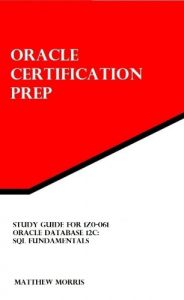 Descargar Study Guide for 1Z0-061: Oracle Database 12c: SQL Fundamentals (Oracle Certification Prep) (English Edition) pdf, epub, ebook