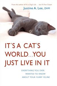 Descargar It’s a Cat’s World . . . You Just Live in It: Everything You Ever Wanted to Know About Your Furry Feline pdf, epub, ebook