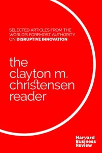 Descargar The Clayton M. Christensen Reader pdf, epub, ebook